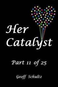 Her Catalyst – Part 11 of 25
