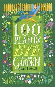 Geoff Tibballs - 100 Plants That Won't Die in Your Garden.