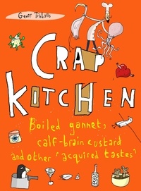 Geoff Tibballs - Crap Kitchen - Boiled gannet, calf-brain custard and other 'acquired tastes'.