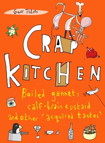 Crap Kitchen. Boiled gannet, calf-brain custard and other 'acquired tastes'