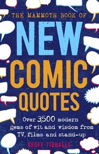 Geoff Tibballs - The Mammoth Book of New Comic Quotes - Over 3,500 modern gems of wit and wisdom from TV, films and stand-up.