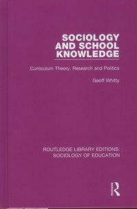 Geoff Whitty - Sociology and School Knowledge - Curriculum Theory, Research and Politics.