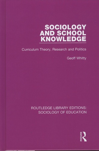 Geoff Whitty - Sociology and School Knowledge - Curriculum Theory, Research and Politics.