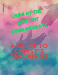 Living by the Greatest Commandments