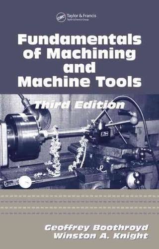 Geoffrey Boothroyd - Fundamentals of Machining and Machine Tools, Third Edition.