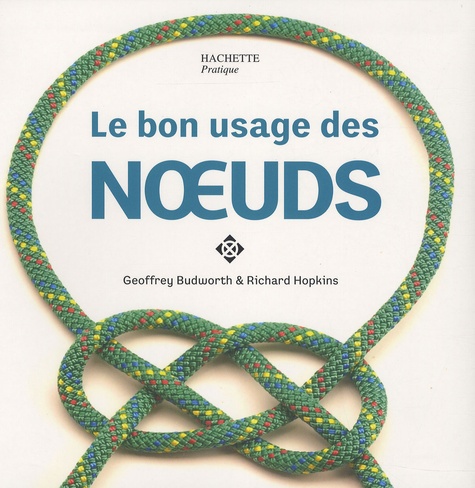 Geoffrey Budworth et Richard Hopkins - Le bon usage des noeuds.