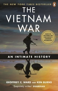 Geoffrey C. Ward et Ken Burns - The Vietnam War - An Intimate History.