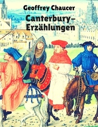 Geoffrey Chaucer - Canterbury-Erzählungen - Vollständige deutsche Ausgabe der Canterbury Tales.