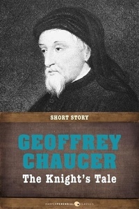 Geoffrey Chaucer - The Knight's Tale - In its original form and with a modern translation.
