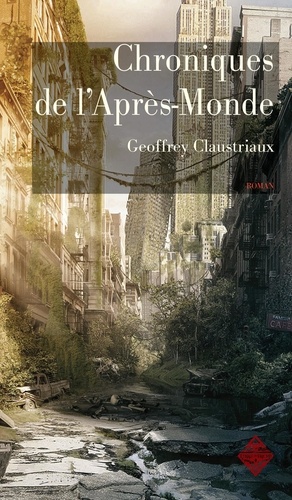 Geoffrey Claustriaux - Chroniques de l'après-monde.