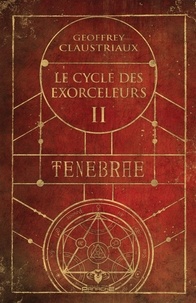 Geoffrey Claustriaux - Le cycle des Exorceleurs  : Ténèbre.