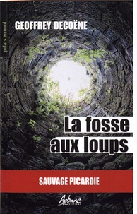 Geoffrey Decoëne - La fosse aux loups - Sauvage Picardie.