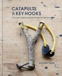 Geoffrey Fisher - Catapults &amp; Key Hooks - Everyday objects made from foraged and gathered wood.