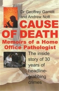 Geoffrey Garrett et Andrew Nott - Cause of Death - Memoirs of a Home Office Pathologist.