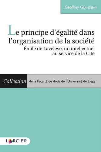 Le principe d'égalité dans l'organisation de la société. Emile de Laveleye, un intellectuel au service de la Cité