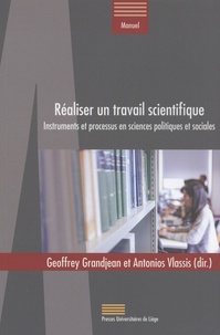 Geoffrey Grandjean et Antonios Vlassis - Réaliser un travail scientifique - Instruments et processus en sciences politiques et sociales.