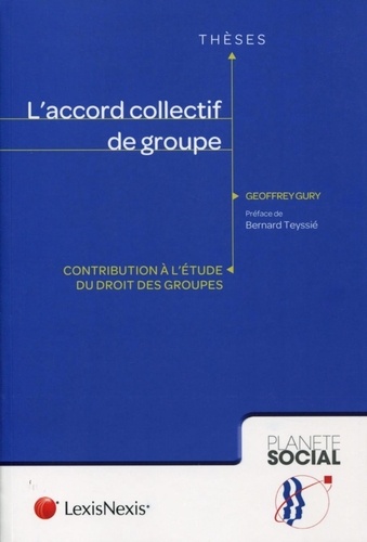 Geoffrey Gury - L'accord collectif de groupe - Contribution à l'étude du droit des groupes.
