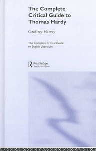Geoffrey Harvey - Complete Critical Guide To Thomas Hardy (The Complete Critical Guides To English Literature).