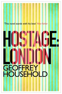 Geoffrey Household - Hostage: London.