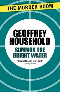 Geoffrey Household - Summon the Bright Water.