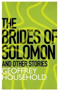 Geoffrey Household - The Brides of Solomon and Other Stories.