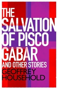 Geoffrey Household - The Salvation of Pisco Gabar and Other Stories.