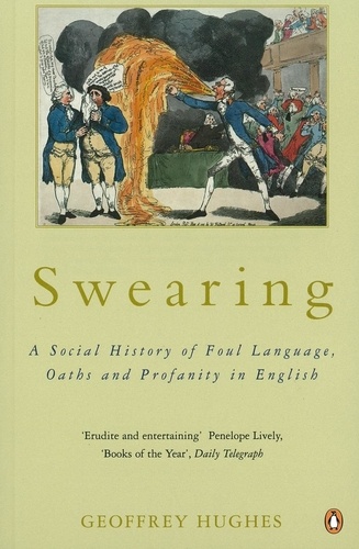 Geoffrey Hughes - Swearing - A Social History of Foul Language, Oaths and Profanity in English.