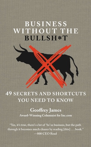 Business Without the Bullsh*t. 49 Secrets and Shortcuts You Need to Know