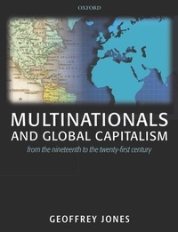 Geoffrey Jones - Multinationals and Global Capitalism: From the Nineteenth to the Twenty First Century.