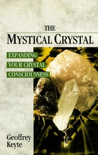 Geoffrey Keyte - The Mystical Crystal - Expanding Your Crystal Consciousness.