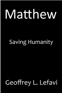  Geoffrey L. Lefavi - Matthew - Saving Humanity.