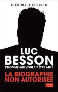 Luc Besson, lhomme qui voulait être aimé - La biographie non autorisée.pdf