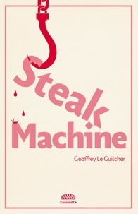 Geoffrey Le Guilcher - Steak Machine.