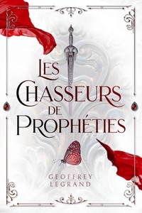 Geoffrey Legrand - Les Chasseurs de Prophéties.