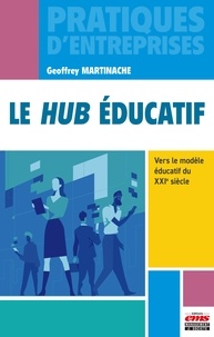 Geoffrey Martinache - Le hub éducatif - Vers le modèle éducatif du XXIe siècle.