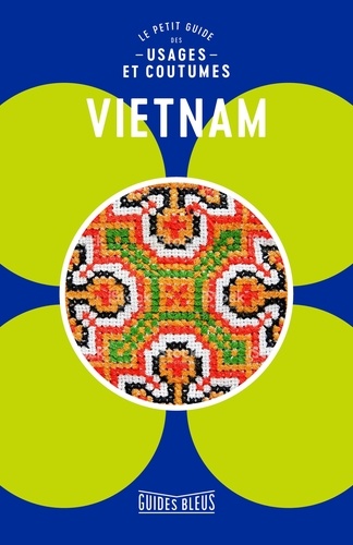 Vietnam. Le petit guide des usages et coutumes
