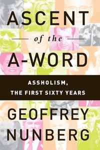 Geoffrey Nunberg - Ascent of the A-Word - Assholism, the First Sixty Years.