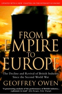 Geoffrey Owen - From Empire to Europe - The Decline and Revival of British Industry Since the Second World War.