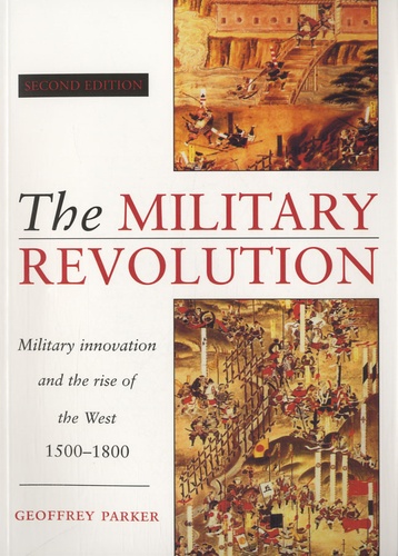 Geoffrey Parker - The Military Revolution - Military Innovation and the Rise of the West (1500-1800).