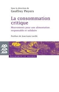 Geoffrey Pleyers et  Collectif - La consommation critique - Mouvements pour une alimentation responsable et solidaire.