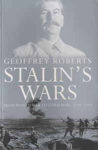 Geoffrey Roberts - Stalin's Wars : From World War to Cold War, 1939-1953.