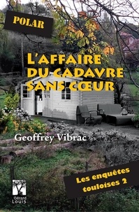 Geoffrey Vibrac - Les enquêtes touloises Tome 2 : L'affaire du cadavre sans coeur.