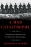 A Mad Catastrophe. The Outbreak of World War I and the Collapse of the Habsburg Empire