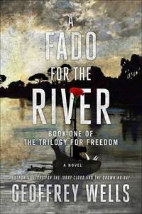 Geoffrey Wells - A Fado for the River - The Trilogy for Freedom, #1.
