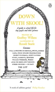 Geoffrey Willans et Ronald Searle - Down With Skool! - A guide to school life for tiny pupils and their parents.