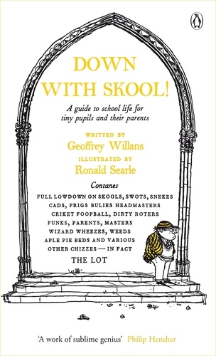 Geoffrey Willans et Ronald Searle - Down With Skool! - A guide to school life for tiny pupils and their parents.