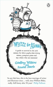 Geoffrey Willans et Ronald Searle - Whizz for Atomms - A guide to survival in the 20th century for felow pupils, their doting maters, pompous paters and any other who are interested.