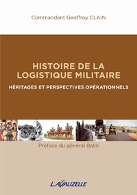 Geoffroy Clain - Histoire de la logistique militaire - Héritages et perspectives ppérationnels.
