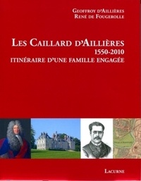 Geoffroy d' Aillières et René de Fougerolle - Les Caillard d'Aillières (1550-2010) - Itinéraire d'une famille engagée.