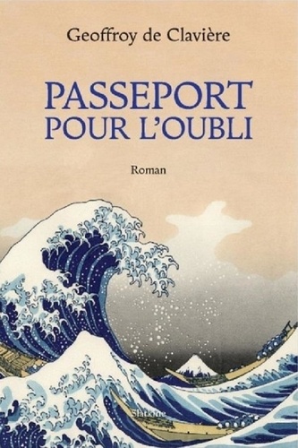 Geoffroy de Clavière - Passeport pour l'oubli.